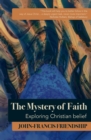 Image for The mystery of faith  : exploring Christian belief
