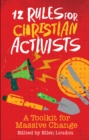 Image for 12 Rules for Christian Activists: A Toolkit for Massive Change