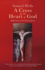 Image for A cross in the heart of God  : reflections on the death of Jesus