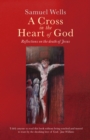 Image for Cross in the Heart of God: Reflections on the death of Jesus
