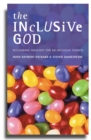 Image for The inclusive God: reclaiming theology for an inclusive church