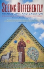 Image for Seeing differently  : Franciscans and creation