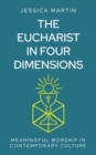 Image for The Eucharist in Four Dimensions: Meaningful Worship in Contemporary Culture
