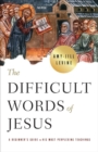 Image for The Difficult Words of Jesus: A Beginner&#39;s Guide to His Most Perplexing Teachings