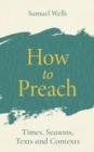 Image for How to preach  : times, seasons, texts and contexts