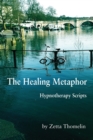 Image for The Healing Metaphor : Hypnotherapy Scripts