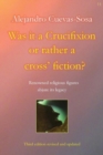 Image for Was it a crucifixion or rather a cross&#39; fiction?  : renowned religious figures abjure its legacy