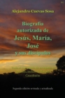 Image for Biografia Autorizado de Jesus, Maria, Jose Y Sus Discipulos Segunda Edicion : Todo el contenido de su legado es apocrifo, incluso la llamada Crucifixion