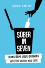 Image for Sober in Seven : Transform Your Drinking with this Radical New Guide