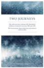 Image for Two journeys: the outer journey working with abandoned children in Romania between 1996 and 1998 : the inner journey discovering how God interacts with our lives