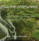 Image for Full and overflowing  : poems, thoughts and photographs inspired by God&#39;s creation