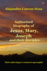 Image for Authorized biography of Jesus, Mary, Joseph and their disciples: their entire legacy&#39;s content is apocryphal : bioenergemal research, 25th anniversary