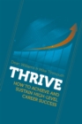 Image for Thrive: how to achieve and sustain high-level career success