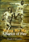 Image for Bring Me My Chariot of Fire: The amazing true story behind the Oscar-winning film &#39;Chariots of Fire&#39;