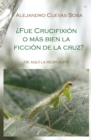 Image for Fue crucifixion o mas bien la ficcion de la cruz: he aqui la respuesta : 11
