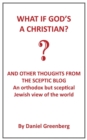 Image for What if God&#39;s A Christian? : An Orthodox but sceptical Jewish view of the world