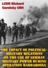 Image for Impact Of Political-Military Relations On The Use Of German Military Power During Operation Barbarossa