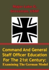 Image for Command And General Staff Officer Education For The 21st Century Examining The German Model