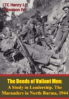 Image for Deeds Of Valiant Men: A Study In Leadership. The Marauders In North Burma, 1944