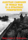Image for Aleutian Campaign In World War II: A Strategic Perspective