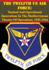 Image for Twelfth US Air Force: Tactical And Operational Innovations In The Mediterranean Theater Of Operations, 1943-1944