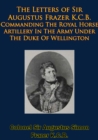 Image for Letters of Sir Augustus Frazer K.C.B. Commanding The Royal Horse Artillery