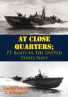 Image for At Close Quarters; PT Boats In The United States Navy [Illustrated Edition]