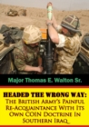 Image for Headed The Wrong Way: The British Army&#39;s Painful Re-Acquaintance With Its Own COIN Doctrine In Southern Iraq