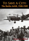 Image for To Save A City: The Berlin Airlift, 1948-1949 [Illustrated Edition]