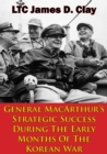 Image for General MacArthur&#39;s Strategic Success During The Early Months Of The Korean War