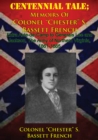 Image for CENTENNIAL TALE; Memoirs Of Colonel &amp;quot;Chester&amp;quot; S. Bassett French