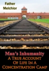 Image for Man&#39;s Inhumanity - A True Account Of Life In A Concentration Camp