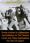 Image for Soviet Actions In Afghanistan And Initiative At The Tactical Level: Are There Implications For The US Army?