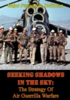 Image for Seeking Shadows In The Sky: The Strategy Of Air Guerrilla Warfare