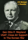 Image for Gen Otto P. Weyland USAF: Close Air Support In The Korean War