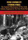 Image for Fine Conduct Under Fire: The Tactical Effectiveness Of The 165th Infantry Regiment In The First World War