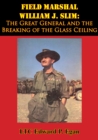 Image for Field Marshal William J. Slim: The Great General and the Breaking of the Glass Ceiling