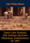 Image for Daily Life During The Indian Mutiny: Personal Experiences Of 1857 [Illustrated Edition]