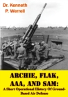 Image for ARCHIE, FLAK, AAA, And SAM: A Short Operational History Of Ground-Based Air Defense [Illustrated Edition]