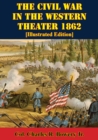 Image for Civil War In The Western Theater 1862 [Illustrated Edition]