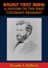 Image for Boldly They Rode; A History Of The First Colorado Regiment