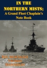 Image for In The Northern Mists; A Grand Fleet Chaplain&#39;s Note Book [Illustrated Edition]