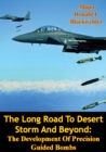 Image for Long Road To Desert Storm And Beyond: The Development Of Precision Guided Bombs
