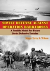Image for Soviet Defense Against Operation Barbarossa: A Possible Model For Future Soviet Defensive Doctrine
