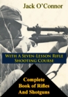 Image for Complete Book of Rifles And Shotguns, With A Seven-Lesson Rifle Shooting Course