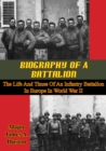 Image for Biography Of A Battalion: The Life And Times Of An Infantry Battalion In Europe In World War II