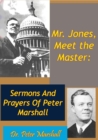 Image for Mr. Jones, Meet the Master: Sermons And Prayers Of Peter Marshall