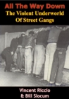 Image for All The Way Down: The Violent Underworld Of Street Gangs