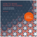 Image for How to make repeat patterns  : a guide for designers, architects and artists