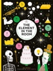 Image for The element in the room  : investigating the atomic ingredients that make up your home